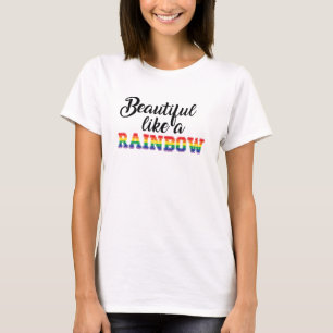 Beautiful like a rainbow gay pride lgbtq love  T-Shirt