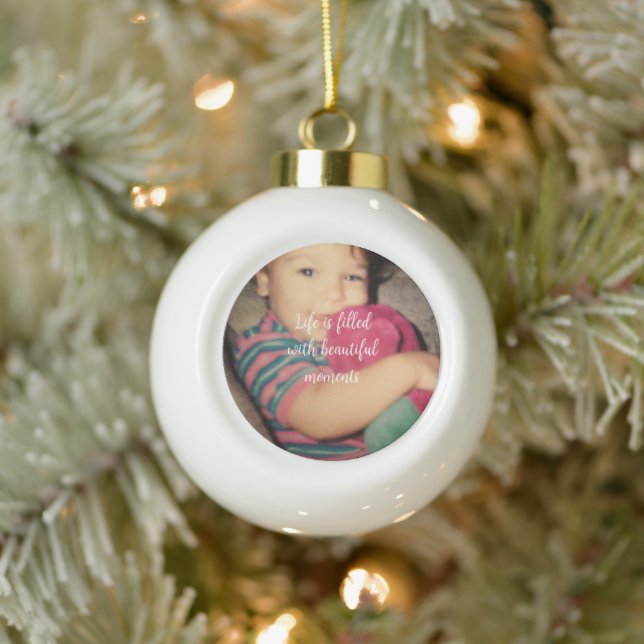Beautiful Moments Your Photo Ceramic Ball Christmas Ornament (Tree)