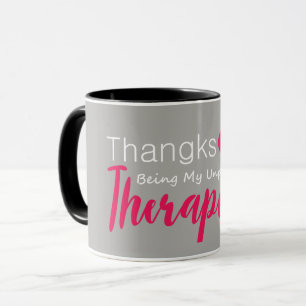 Beautiful mug-Thanks for being my unpaid therapist Mug