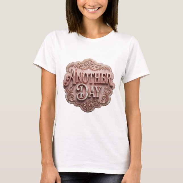 Beautiful Pink ANOTHER DAY Bold Design T-Shirt (Front)