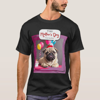 Beautiful Portrait of Pug puppy dog Happy Mother's T-Shirt