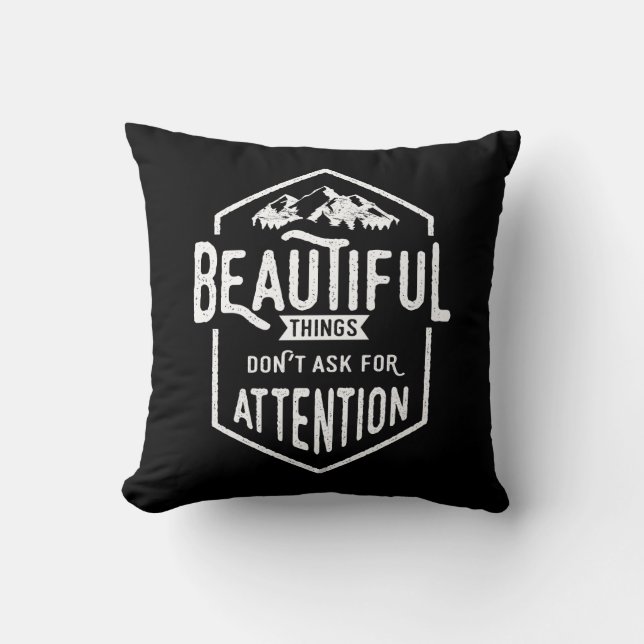 Beautiful Things Don't Ask For Attention Cushion (Front)