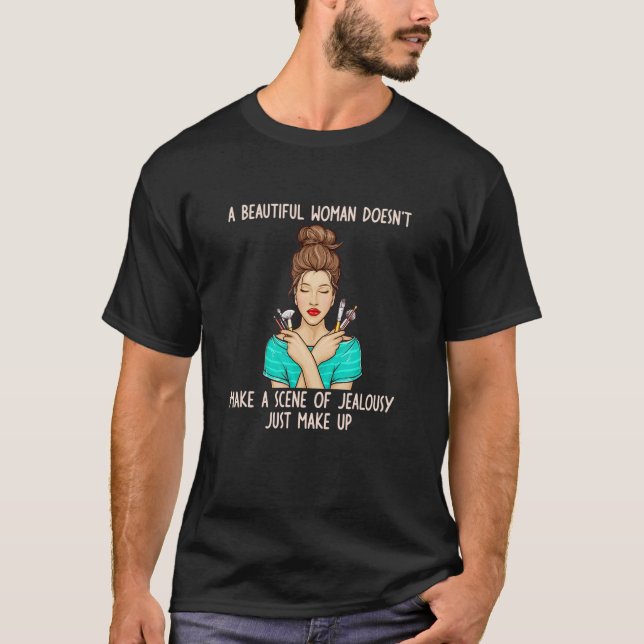 Beautiful Woman Doesn't Make A Scene Of Jealousy J T-Shirt (Front)