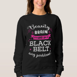 Beauty Brain And A Black Belt Any Problems Karate Sweatshirt