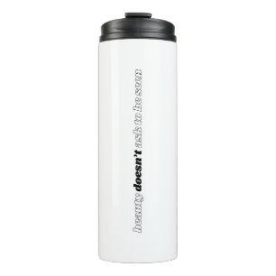 Beauty Doesn't Ask Thermal Tumbler