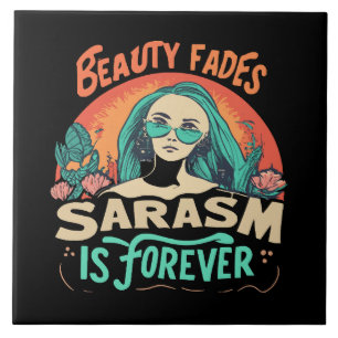 BEAUTY FADES SARCASM IS FOREVER CERAMIC TILE