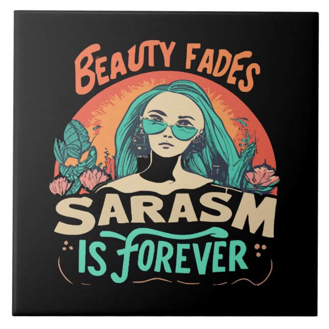 BEAUTY FADES SARCASM IS FOREVER CERAMIC TILE (Front)