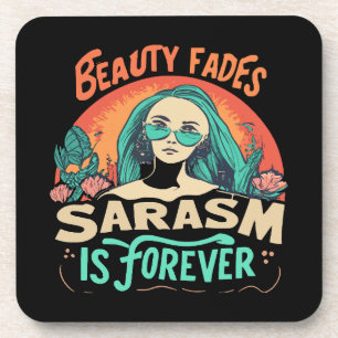 BEAUTY FADES SARCASM IS FOREVER COASTER