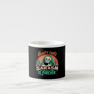 BEAUTY FADES SARCASM IS FOREVER ESPRESSO CUP