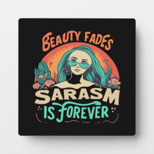 BEAUTY FADES SARCASM IS FOREVER PLAQUE