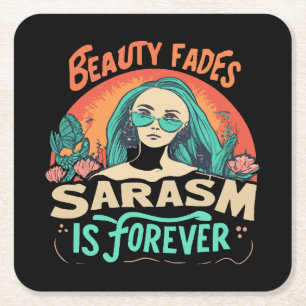 BEAUTY FADES SARCASM IS FOREVER SQUARE PAPER COASTER