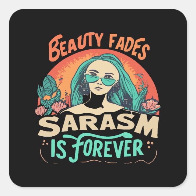BEAUTY FADES SARCASM IS FOREVER SQUARE STICKER (Front)