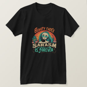 BEAUTY FADES SARCASM IS FOREVER T-Shirt