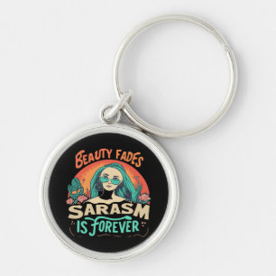 BEAUTY FADES SARCASM IS FOREVERBEAUTY FADES SARCAS KEY RING