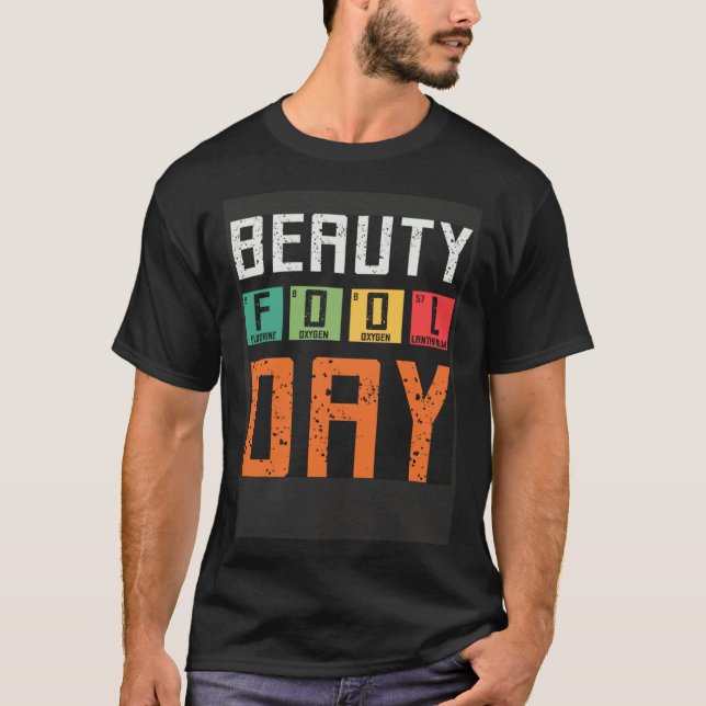 Beauty Fool Day April Fools Day April 1st Fool Che T-Shirt (Front)