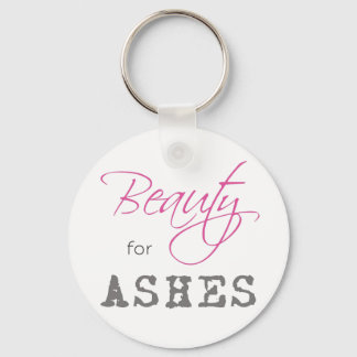 Beauty for Ashes Keychain