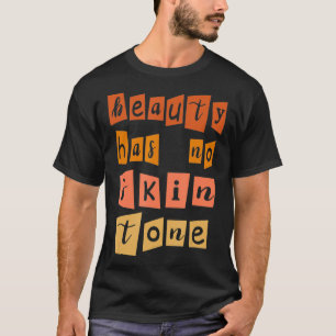 Beauty Has No Skin Tone Black History Melanin Afri T-Shirt