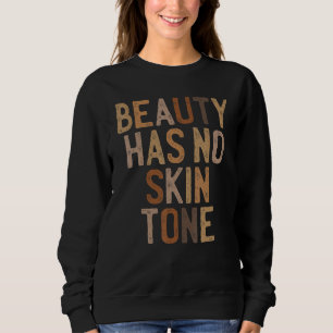 Beauty Has No Skin Tone Melanin Bhm Black History Sweatshirt