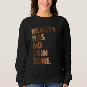 Beauty Has No Skin Tone Melanin BLM Slogan Sweatshirt