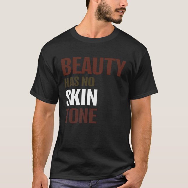 Beauty Has No Skin Tone Melanin Unisex T-Shirt (Front)