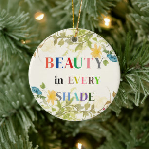 Beauty In Every Shade Ceramic Ornament