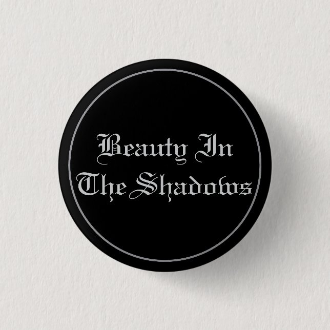 Beauty In The Shadow Button (Front)