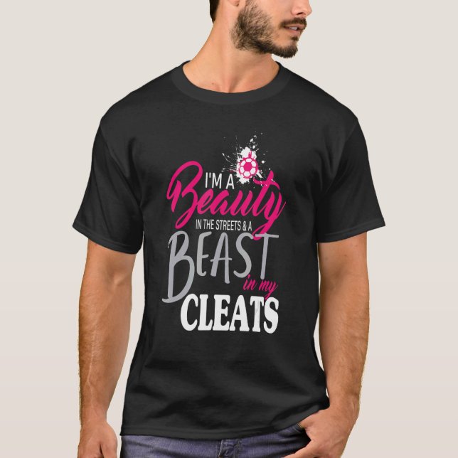 Beauty In The Street Beast In My Cleats Soccer 1 T-Shirt (Front)