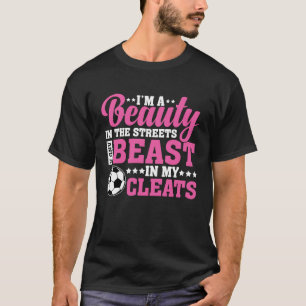 Beauty in the Streets Beast in My Cleats  Soccer G T-Shirt