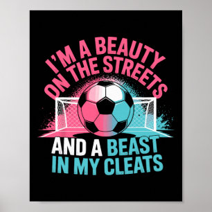 Beauty In The Streets Beast In My Cleats Soccer Gi Poster