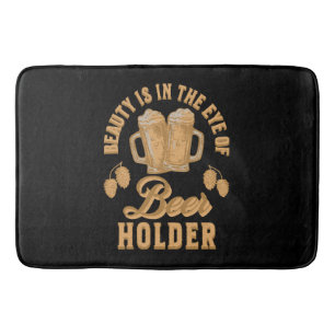 Beauty Is In The Eye of Beer Holder Bath Mat