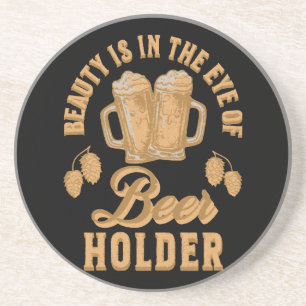 Beauty Is In The Eye of Beer Holder Coaster