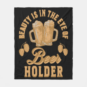 Beauty Is In The Eye of Beer Holder Fleece Blanket