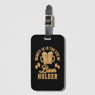 Beauty Is In The Eye of Beer Holder Luggage Tag