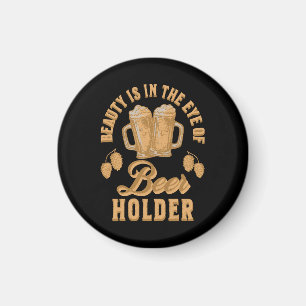 Beauty Is In The Eye of Beer Holder Magnet