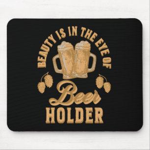 Beauty Is In The Eye of Beer Holder Mouse Pad