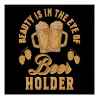 Beauty Is In The Eye of Beer Holder