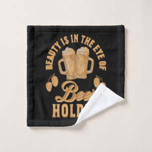 Beauty Is In The Eye of Beer Holder Wash Cloth