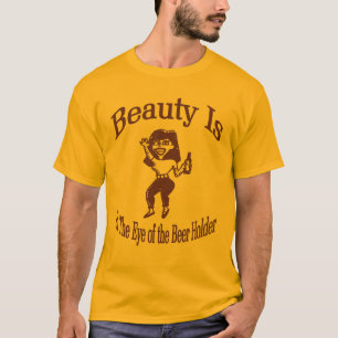 Beauty Is In The Eye of the Beer Holder T-Shirt