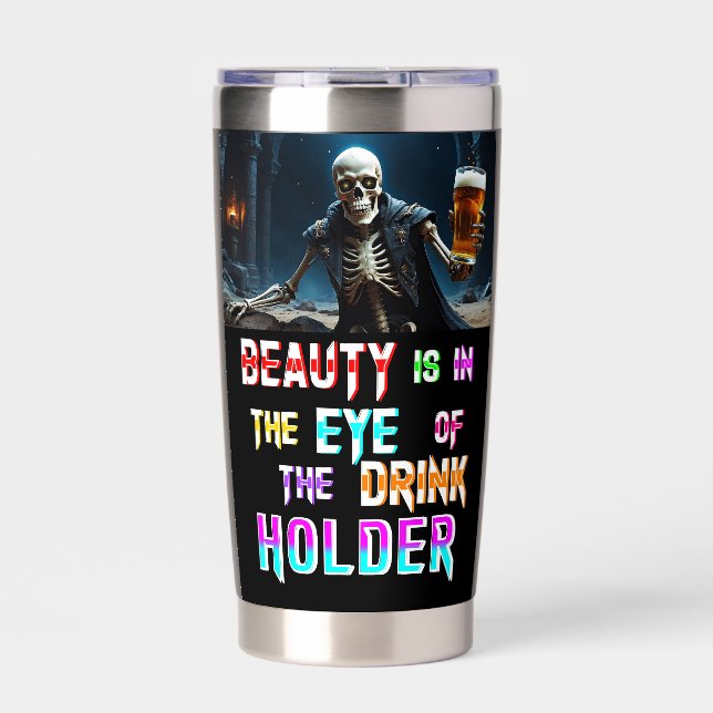 Beauty Is In The Eye Of The Drink Holder Insulated Tumbler (Front)