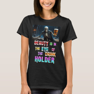 Beauty Is In The Eye Of The Drink Holder T-Shirt
