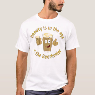 Beauty is in the eye... T-Shirt