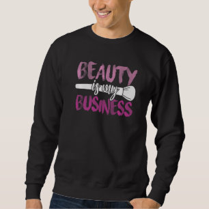 Beauty Is My Business Makeup Artist Cosmetologist Sweatshirt
