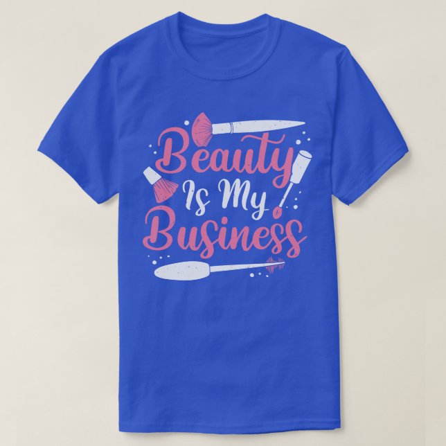Beauty Is My Business MakeUp Artist Gift  T-Shirt (Design Front)