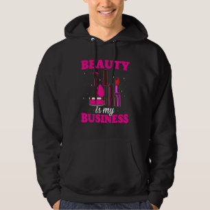 Beauty Is My Business Makeup Artist Hoodie