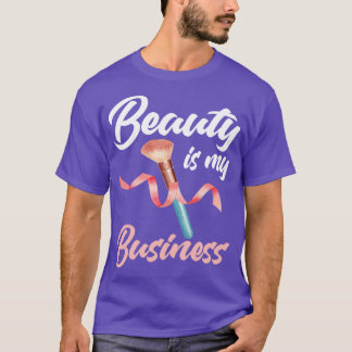 Beauty Is My Business T-Shirt