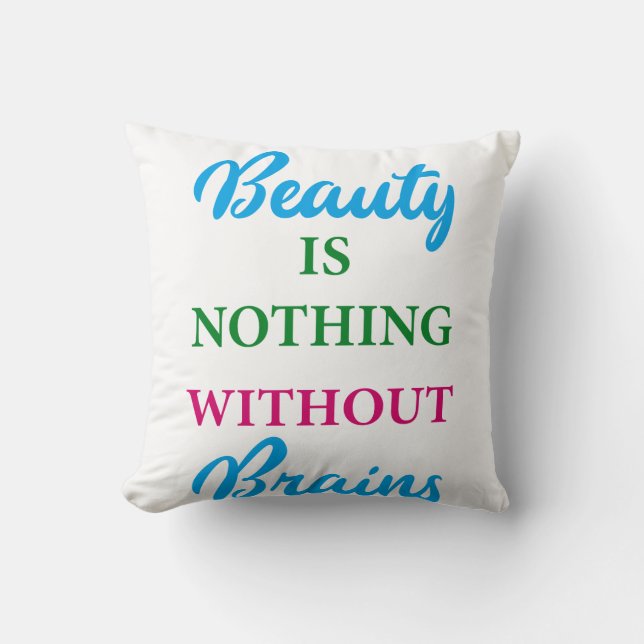 Beauty is Nothing Without Brains Quote  Cushion (Front)