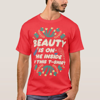 beauty is on the inside of this shirt