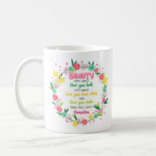 Beauty Isn't About How You Look Coffee Mug