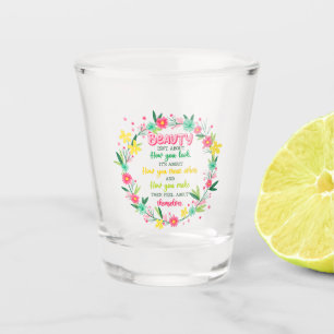 Beauty Isn't About How You Look Shot Glass