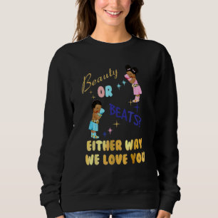 Beauty Or Beats Either Way We Love You Gender Reve Sweatshirt
